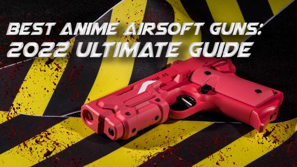 Best Anime Airsoft Guns: 2022 Ultimate Guide | Redwolf Airsoft