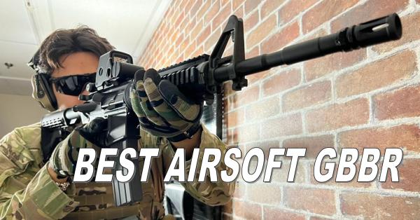 Top 10 Best Airsoft GBBRs | 2025 Ultimate Guide