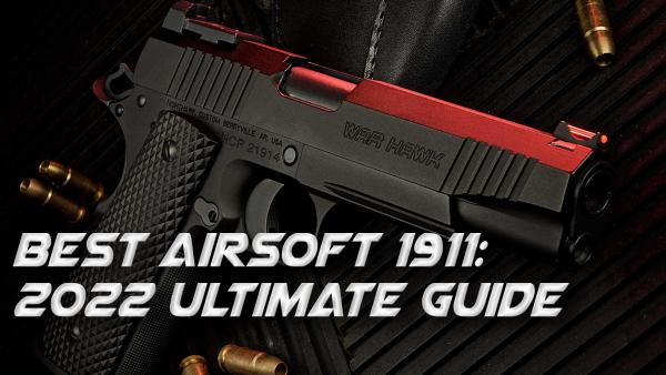 Best Airsoft 1911: 2022 Ultimate Guide | Redwolf Airsoft