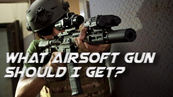 What Airsoft Gun Should I Get?
