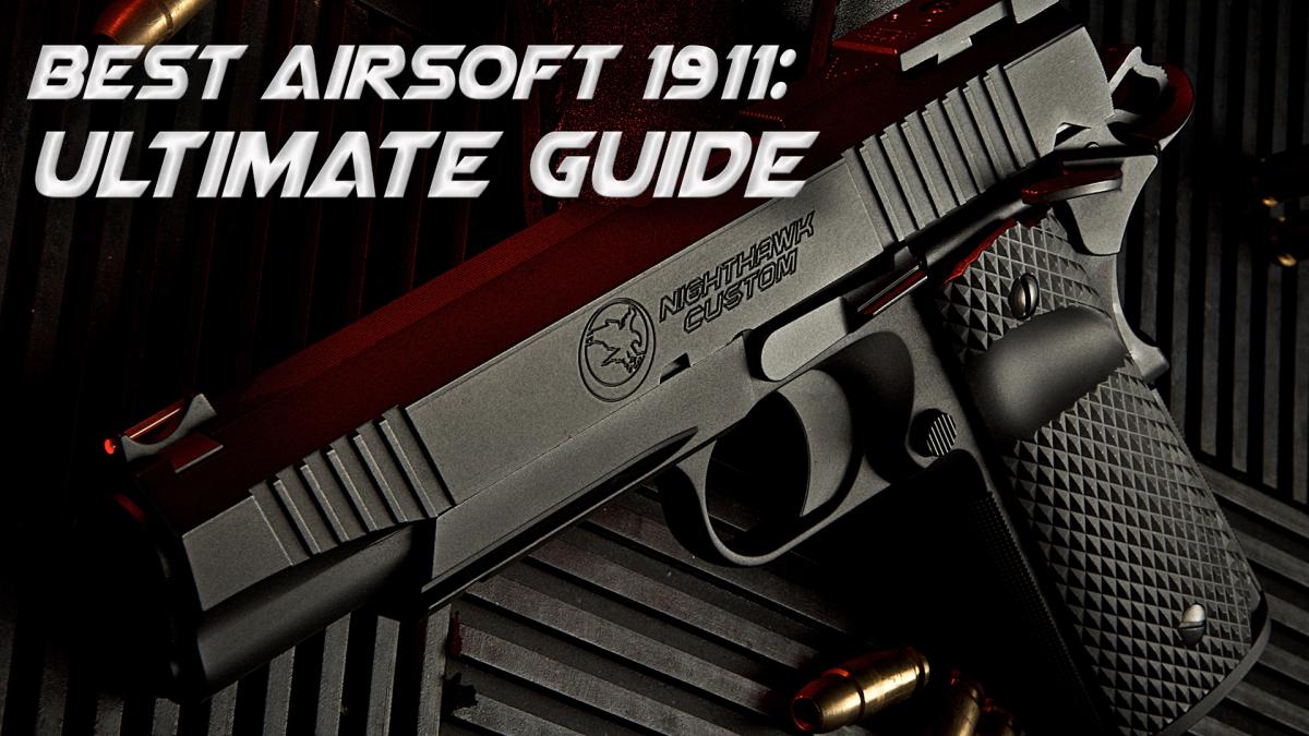 Best Airsoft 1911 | 2024 Ultimate Guide