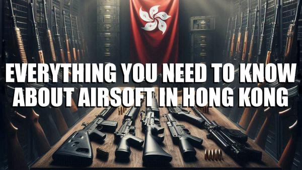 Everything You Need To Know About Airsoft in Hong Kong