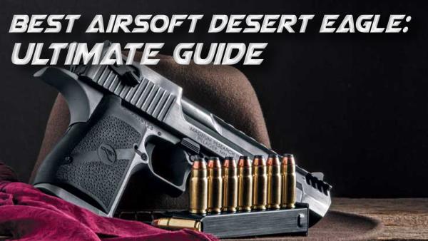 Best Airsoft Desert Eagle: 2024 Ultimate Guide | Redwolf Airsoft