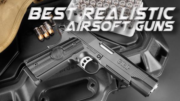 Best Realistic Airsoft Guns of 2023