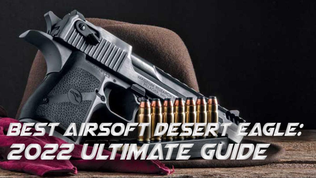 Best airsoft Desert Eagle: 2022 Ultimate Guide | Redwolf Airsoft