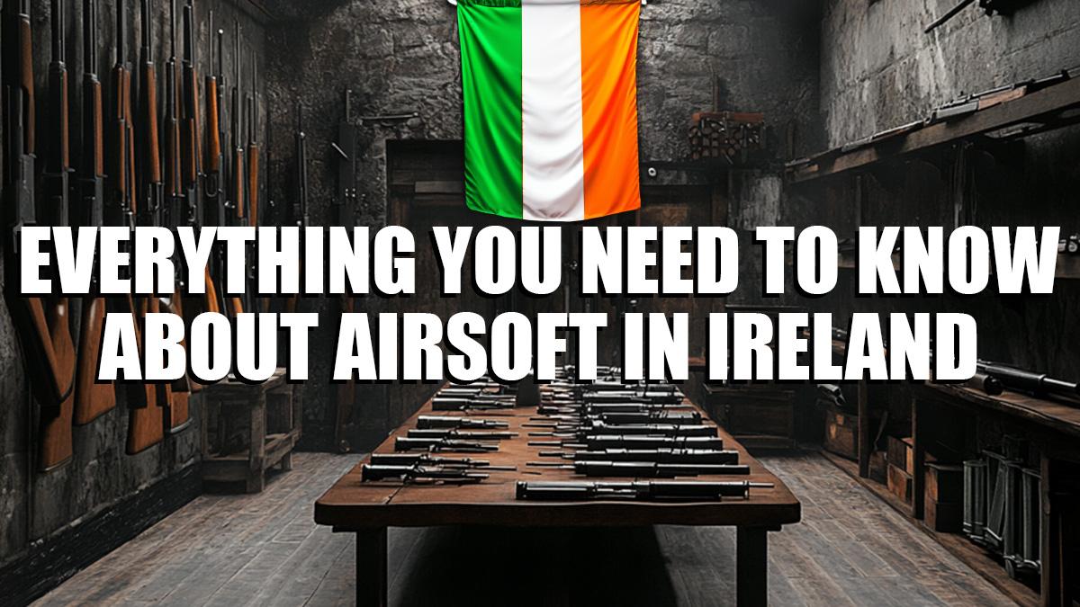 Everything You Need To Know About Airsoft in Ireland