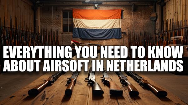 Everything You Need To Know About Airsoft in the Netherlands