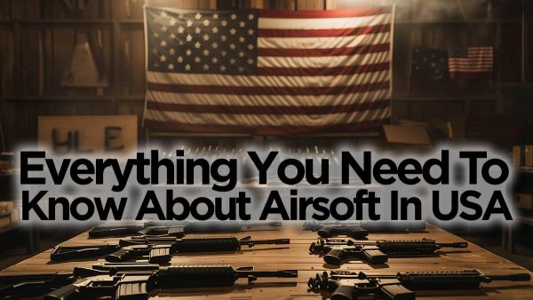 Everything You Need to Know Airsoft in the USA