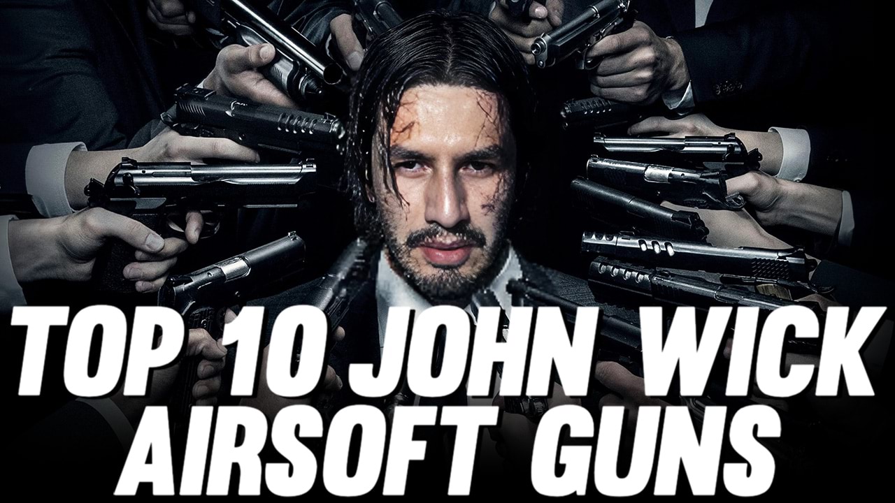 Top 10 John Wick Airsoft Guns